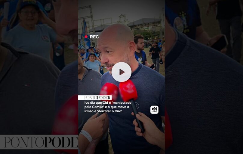 Ivo diz que Cid é manipulado por Camilo: ‘O que está movendo o Cid é derrotar o Ciro’